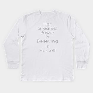 HER GREATEST POWER IS BELIEVING IN HERSELF Kids Long Sleeve T-Shirt